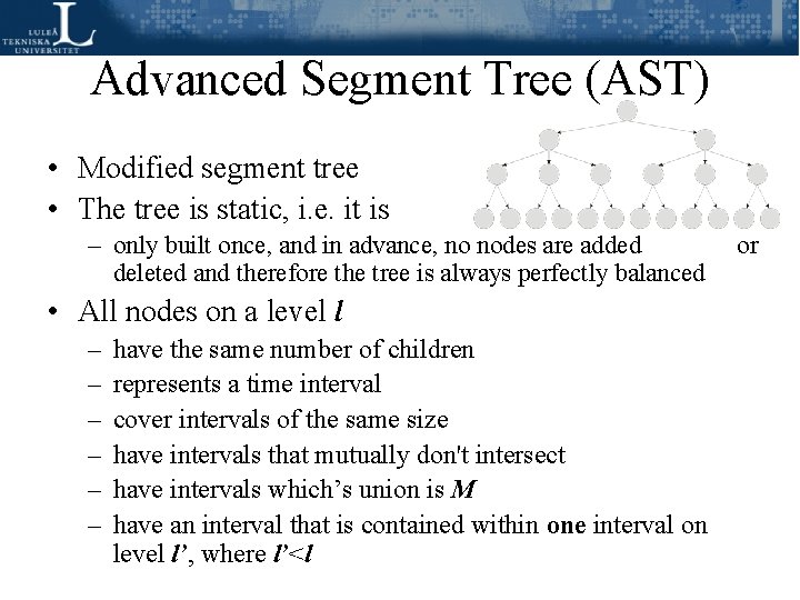 Advanced Segment Tree (AST) • Modified segment tree • The tree is static, i. Advanced Segment Tree (AST) • Modified segment tree • The tree is static, i.