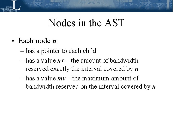 Nodes in the AST • Each node n – has a pointer to each Nodes in the AST • Each node n – has a pointer to each
