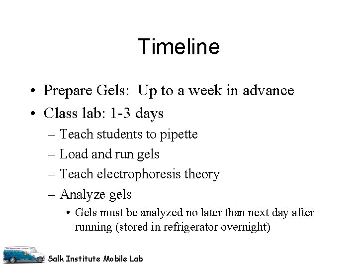Timeline • Prepare Gels: Up to a week in advance • Class lab: 1