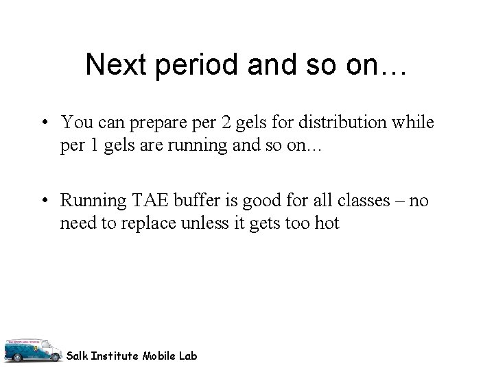 Next period and so on… • You can prepare per 2 gels for distribution