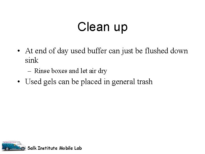 Clean up • At end of day used buffer can just be flushed down