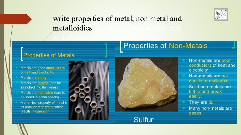 write properties of metal, non metal and metalloidies of metals, non metals and metalloids: