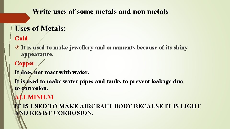 Write uses of some metals and non metals Uses of Metals: Gold It is