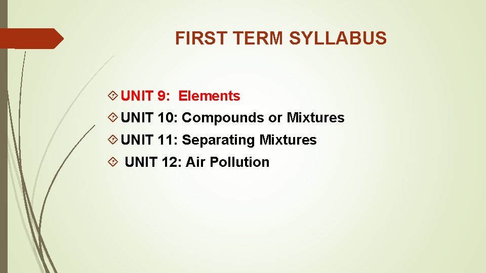 FIRST TERM SYLLABUS UNIT 9: Elements UNIT 10: Compounds or Mixtures UNIT 11: Separating