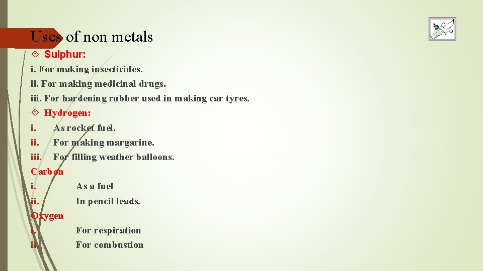 Uses of non metals Sulphur: i. For making insecticides. ii. For making medicinal drugs.