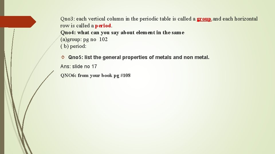 Qno 3: each vertical column in the periodic table is called a group. and
