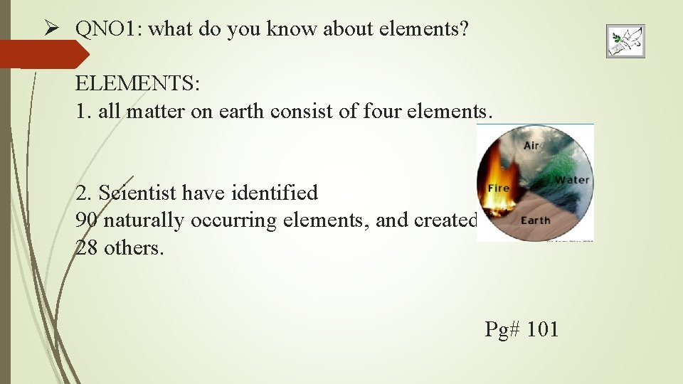 Ø QNO 1: what do you know about elements? ELEMENTS: 1. all matter on