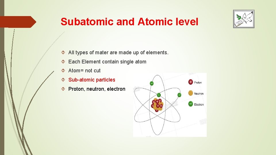 Subatomic and Atomic level All types of mater are made up of elements. Each