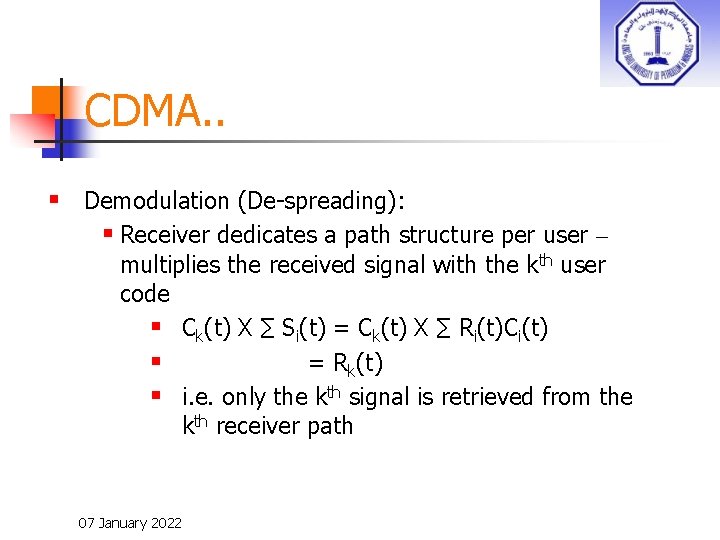 CDMA. . § Demodulation (De-spreading): § Receiver dedicates a path structure per user –