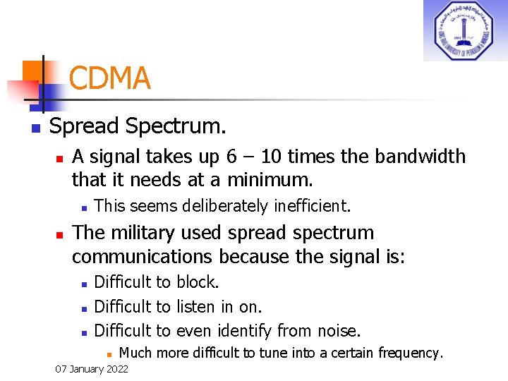 CDMA n Spread Spectrum. n A signal takes up 6 – 10 times the