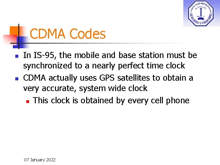 CDMA Codes n n In IS-95, the mobile and base station must be synchronized