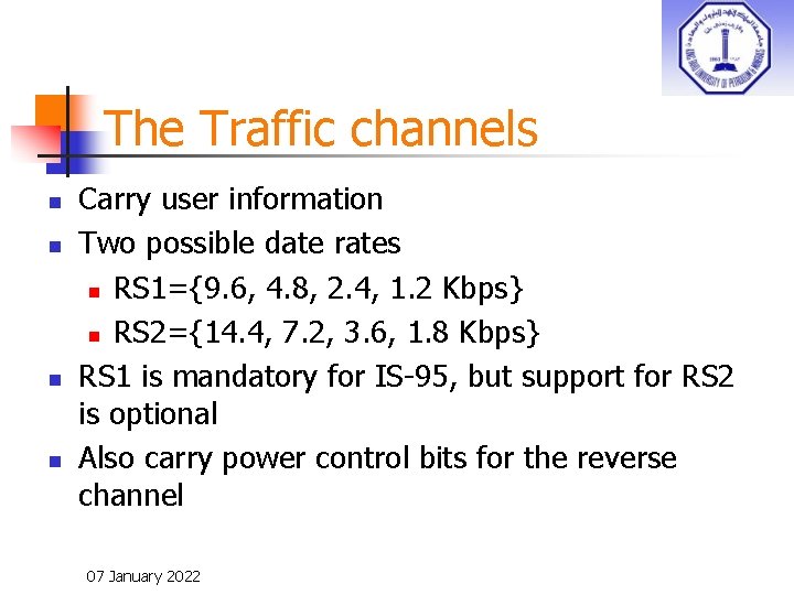 The Traffic channels n n Carry user information Two possible date rates n RS