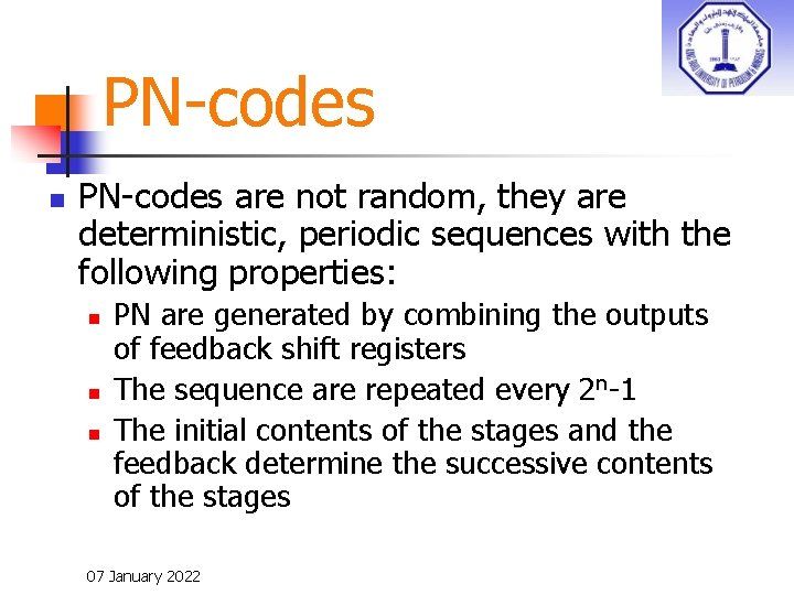 PN-codes n PN-codes are not random, they are deterministic, periodic sequences with the following