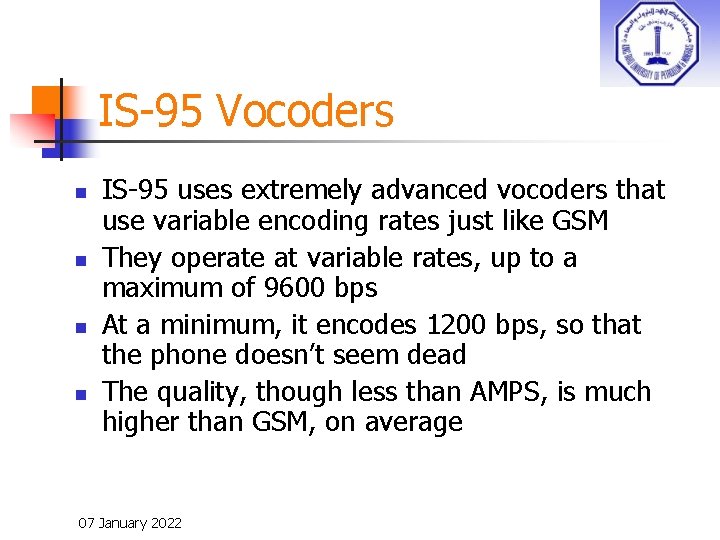 IS-95 Vocoders n n IS-95 uses extremely advanced vocoders that use variable encoding rates