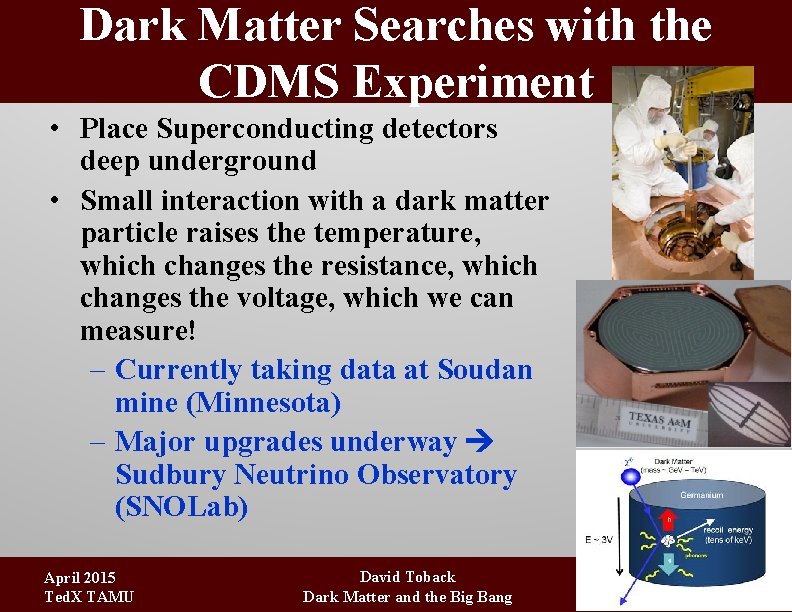 Dark Matter Searches with the CDMS Experiment • Place Superconducting detectors deep underground •