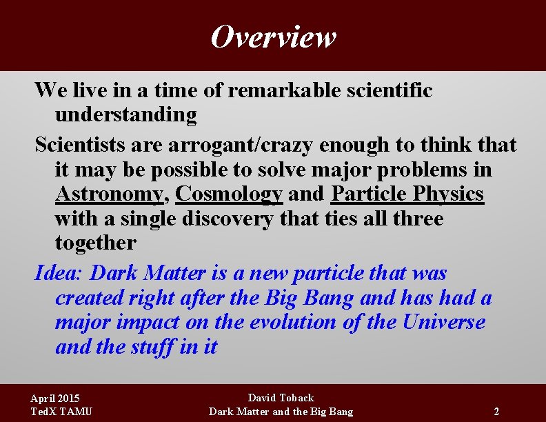 Overview We live in a time of remarkable scientific understanding Scientists are arrogant/crazy enough