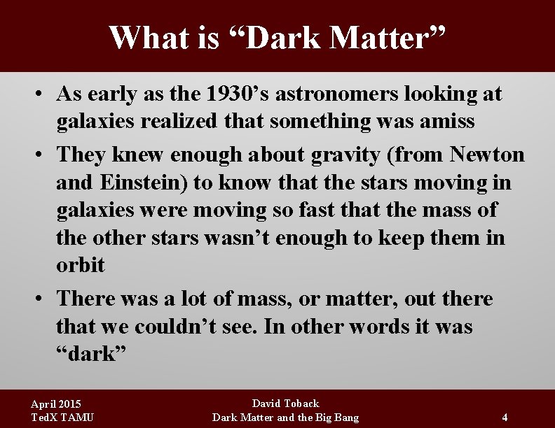 What is “Dark Matter” • As early as the 1930’s astronomers looking at galaxies