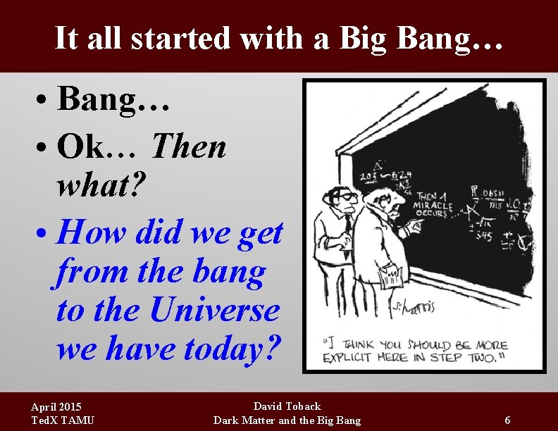 It all started with a Big Bang… • Bang… • Ok… Then what? •