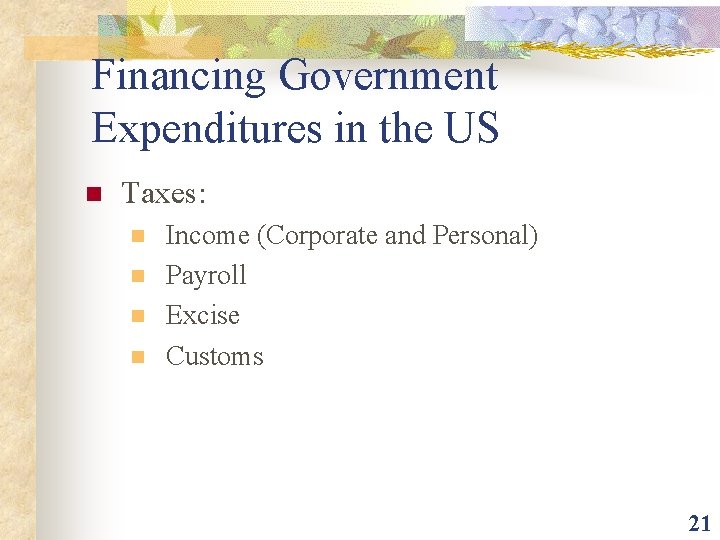 Financing Government Expenditures in the US n Taxes: n n Income (Corporate and Personal)