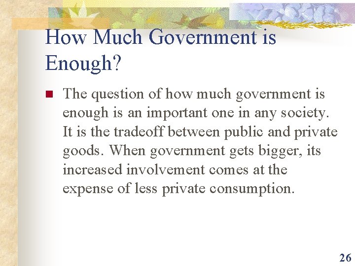 How Much Government is Enough? n The question of how much government is enough