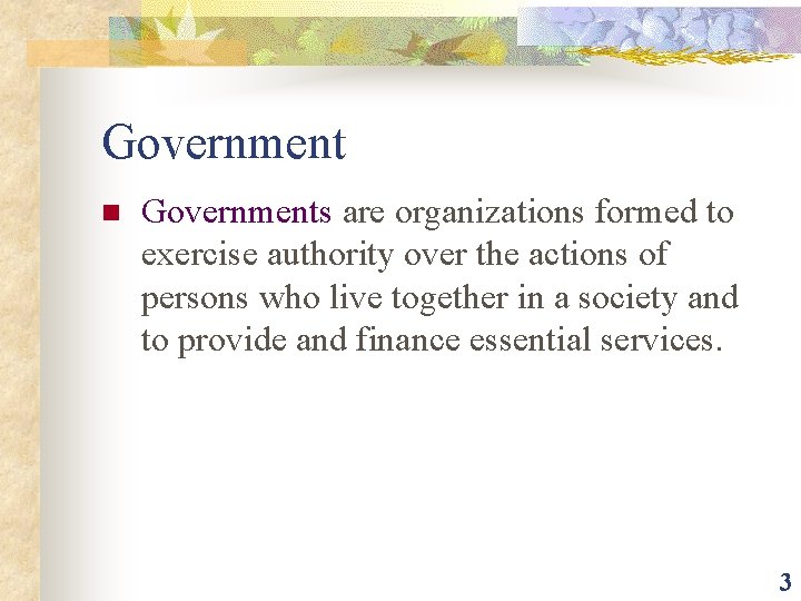 Government n Governments are organizations formed to exercise authority over the actions of persons