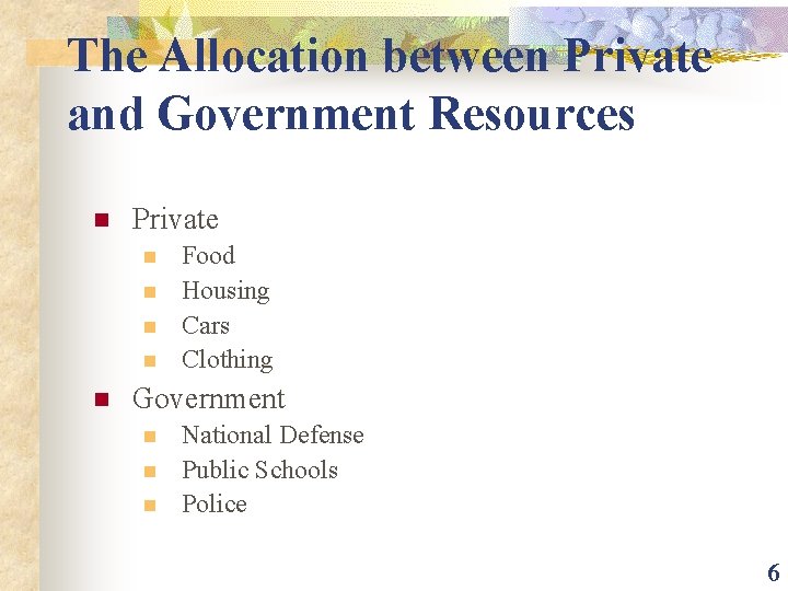 The Allocation between Private and Government Resources n Private n n n Food Housing
