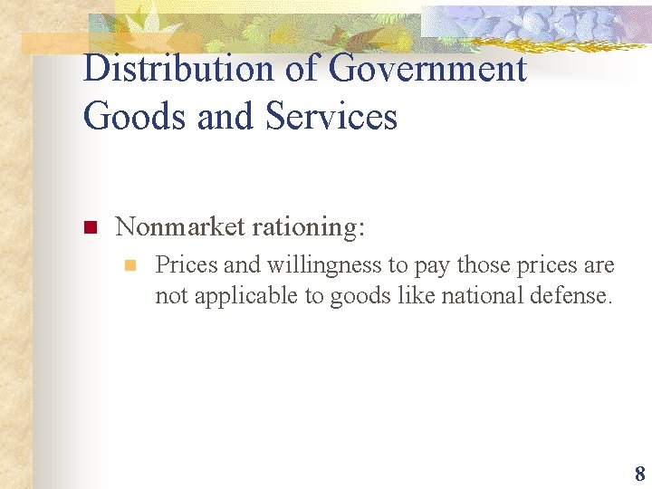 Distribution of Government Goods and Services n Nonmarket rationing: n Prices and willingness to