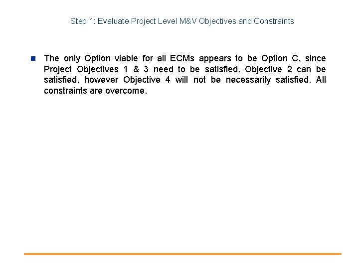Step 1: Evaluate Project Level M&V Objectives and Constraints n The only Option viable