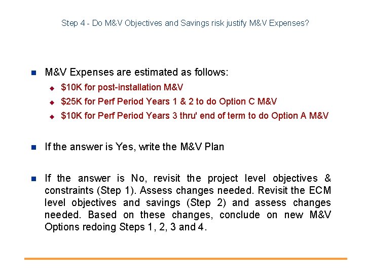 Step 4 - Do M&V Objectives and Savings risk justify M&V Expenses? n M&V