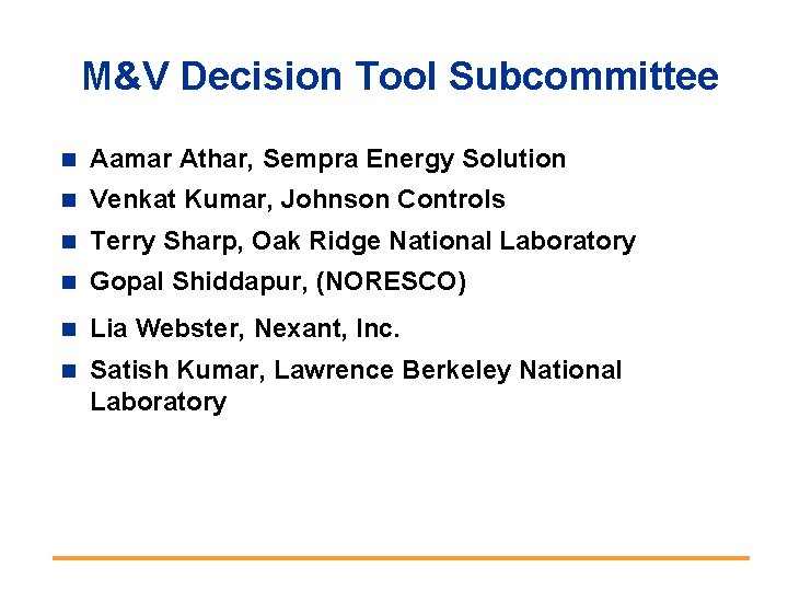 M&V Decision Tool Subcommittee n Aamar Athar, Sempra Energy Solution n Venkat Kumar, Johnson