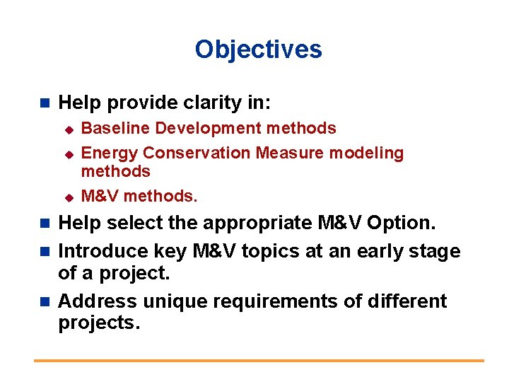 Objectives n Help provide clarity in: u u u Baseline Development methods Energy Conservation