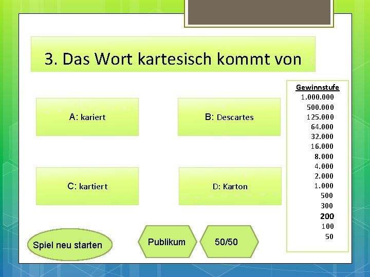 3. Das Wort kartesisch kommt von A: kariert B: Descartes C: kartiert D: Karton