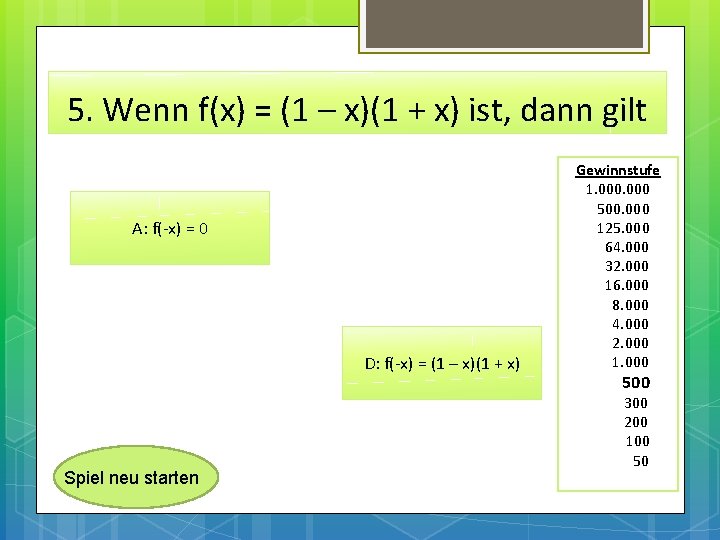 5. Wenn f(x) = (1 – x)(1 + x) ist, dann gilt A: f(-x)