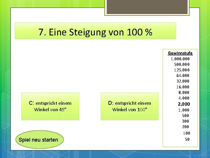 7. Eine Steigung von 100 % C: entspricht einem Winkel von 45° Spiel neu