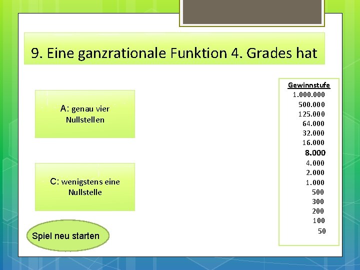 9. Eine ganzrationale Funktion 4. Grades hat A: genau vier Nullstellen Gewinnstufe 1. 000