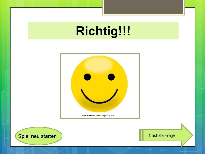 Richtig!!! Grafik: Public. Domain. Pictures/pixabay. com Spiel neu starten Nächste Frage 