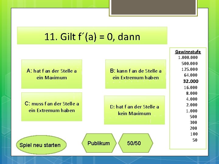 11. Gilt f´(a) = 0, dann A: hat f an der Stelle a ein