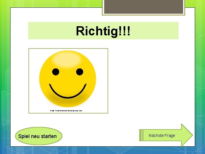Richtig!!! Grafik: Public. Domain. Pictures/pixabay. com Spiel neu starten Nächste Frage 