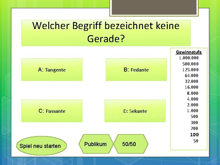 Welcher Begriff bezeichnet keine Gerade? A: Tangente B: Pedante C: Passante D: Sekante Gewinnstufe