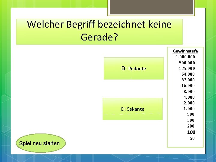 Welcher Begriff bezeichnet keine Gerade? B: Pedante D: Sekante Gewinnstufe 1. 000 500. 000