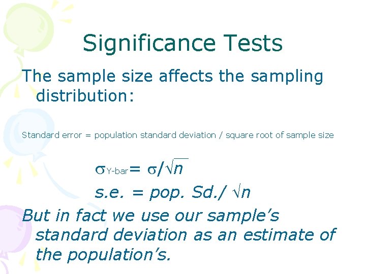 Significance Tests The sample size affects the sampling distribution: Standard error = population standard