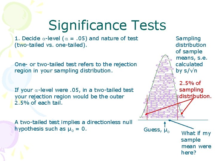 Significance Tests 1. Decide -level ( =. 05) and nature of test (two-tailed vs.