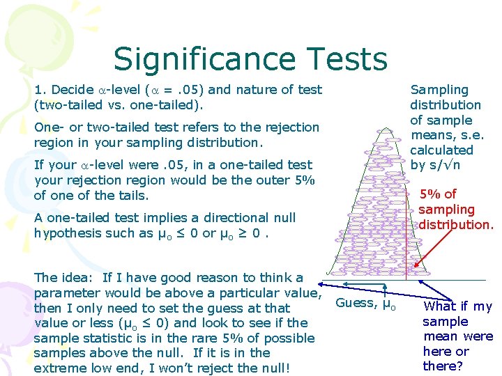 Significance Tests 1. Decide -level ( =. 05) and nature of test (two-tailed vs.