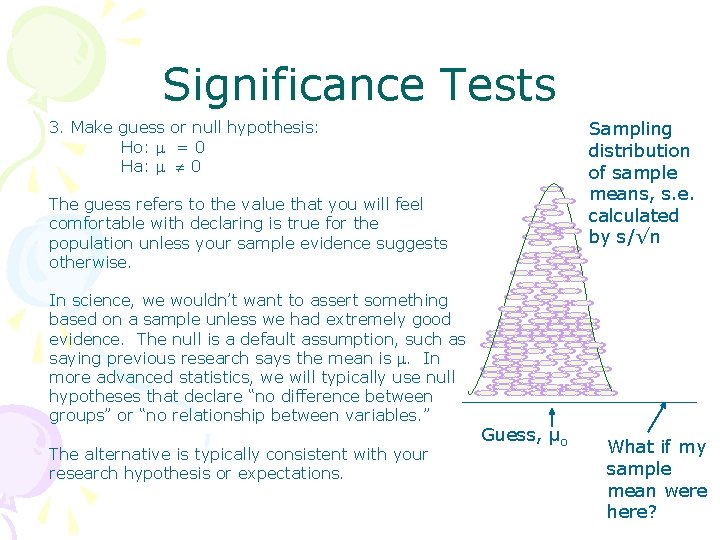 Significance Tests Sampling distribution of sample means, s. e. calculated by s/√n 3. Make