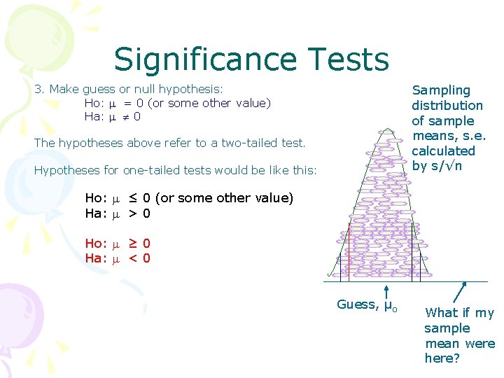 Significance Tests Sampling distribution of sample means, s. e. calculated by s/√n 3. Make