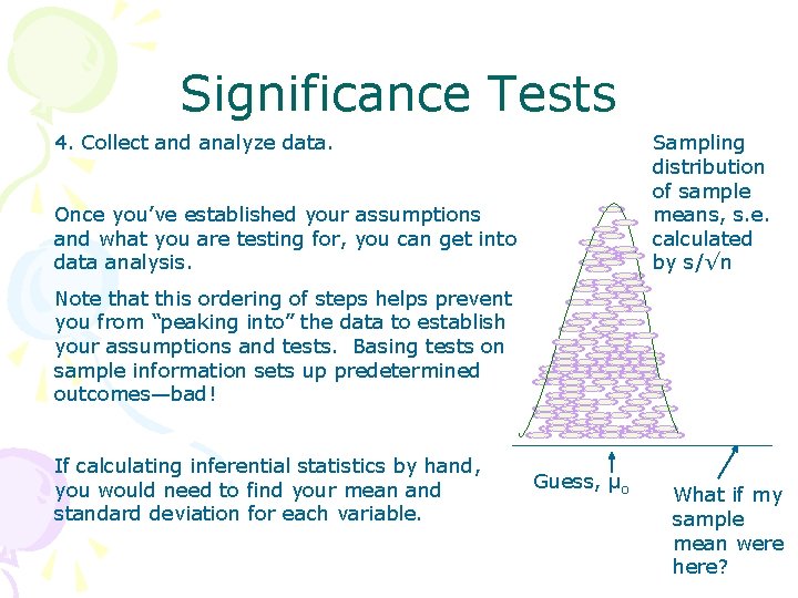 Significance Tests Sampling distribution of sample means, s. e. calculated by s/√n 4. Collect