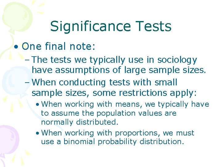 Significance Tests • One final note: – The tests we typically use in sociology