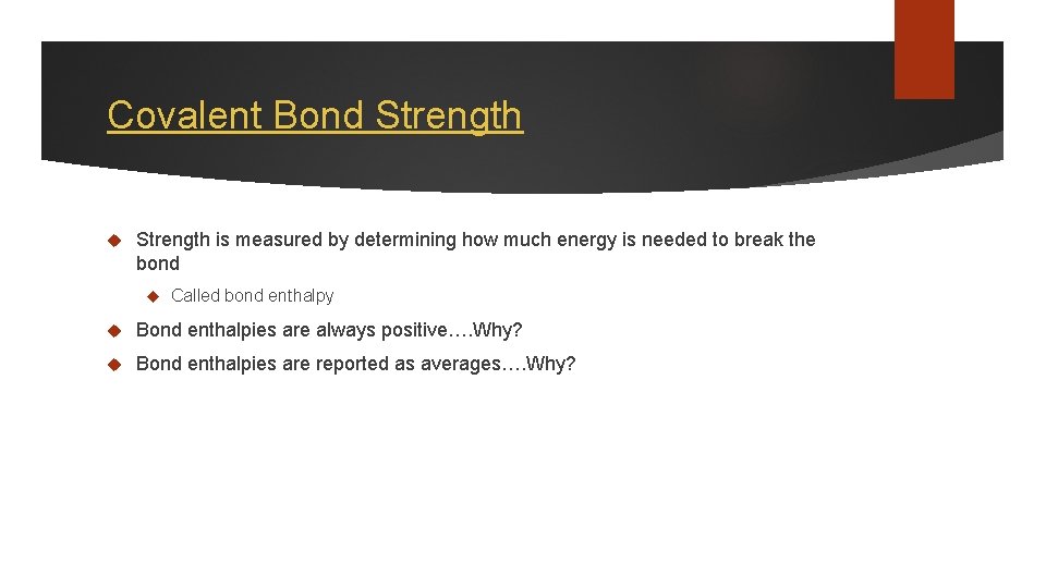 Covalent Bond Strength is measured by determining how much energy is needed to break