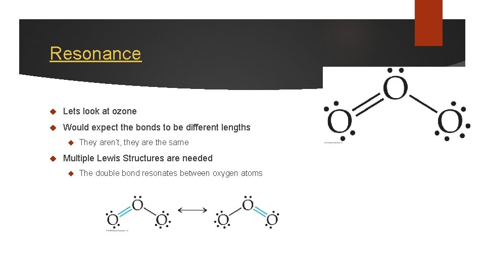 Resonance Lets look at ozone Would expect the bonds to be different lengths They