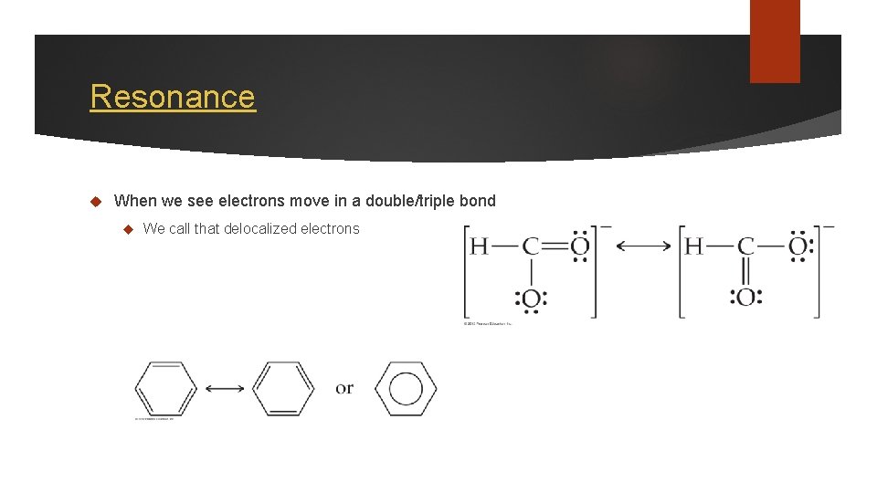 Resonance When we see electrons move in a double/triple bond We call that delocalized